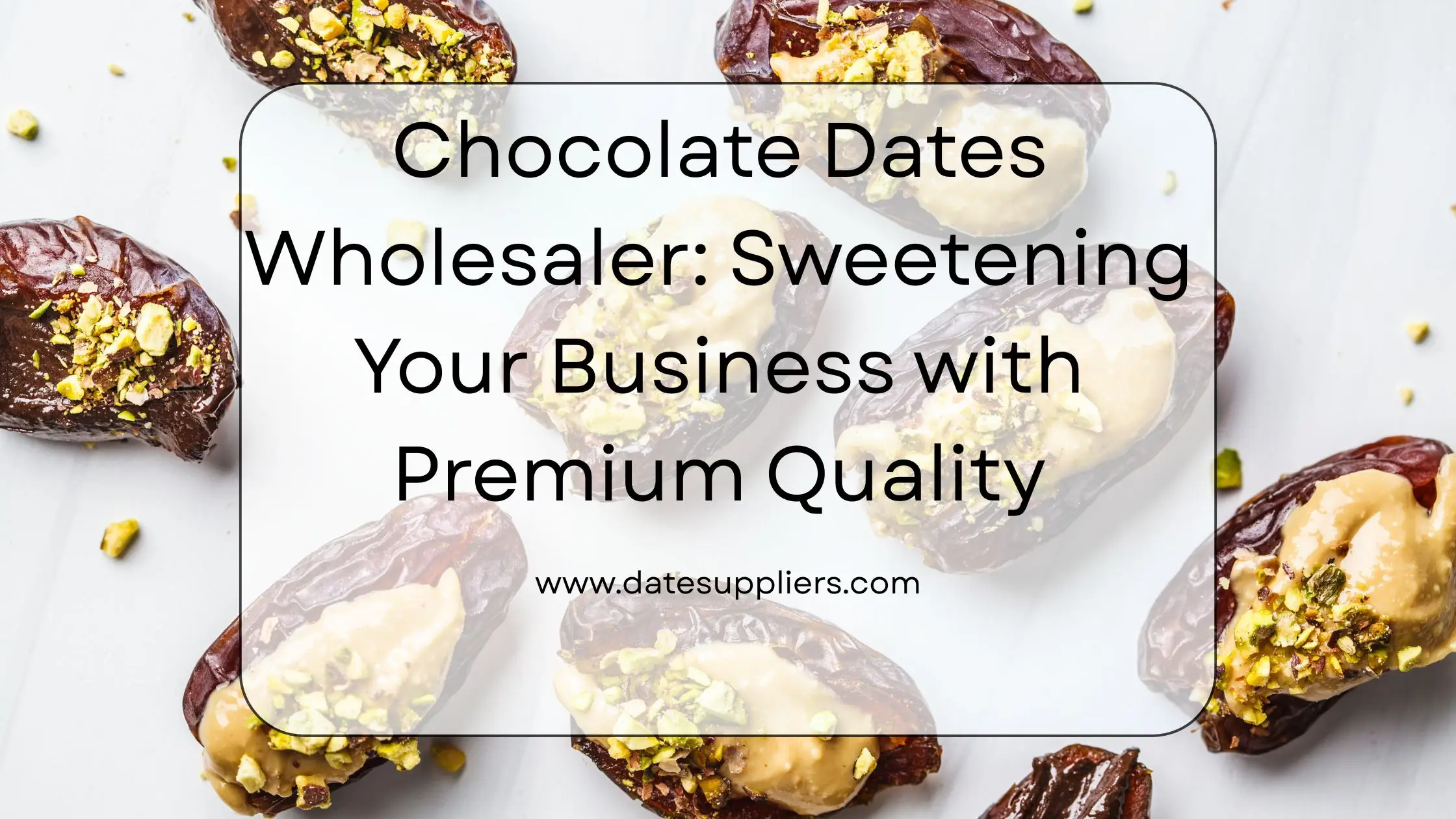 Chocolate Dates Wholesaler